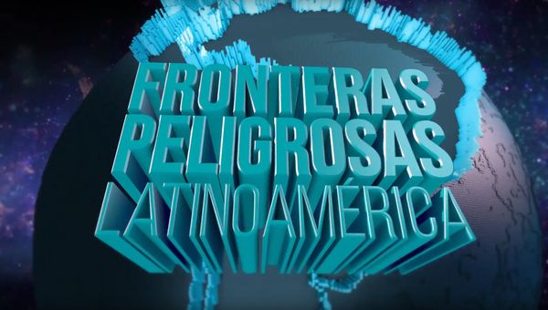 MSC Noticias Latinoamerica - Fronteras-Peligrosas-Latianomerica_1 Música y Variedades 